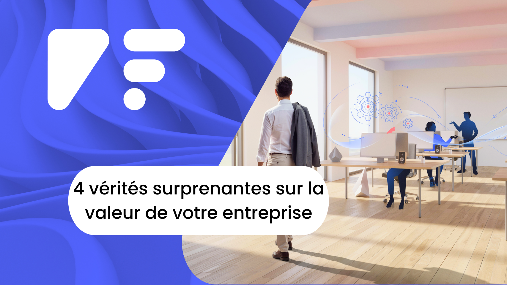 4 vérités surprenantes sur la valeur de votre entreprise, inspirées par un entrepreneur qui a vendu la sienne 9 millions d'euros