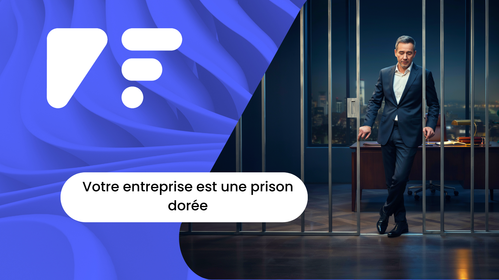 Votre entreprise est une prison dorée