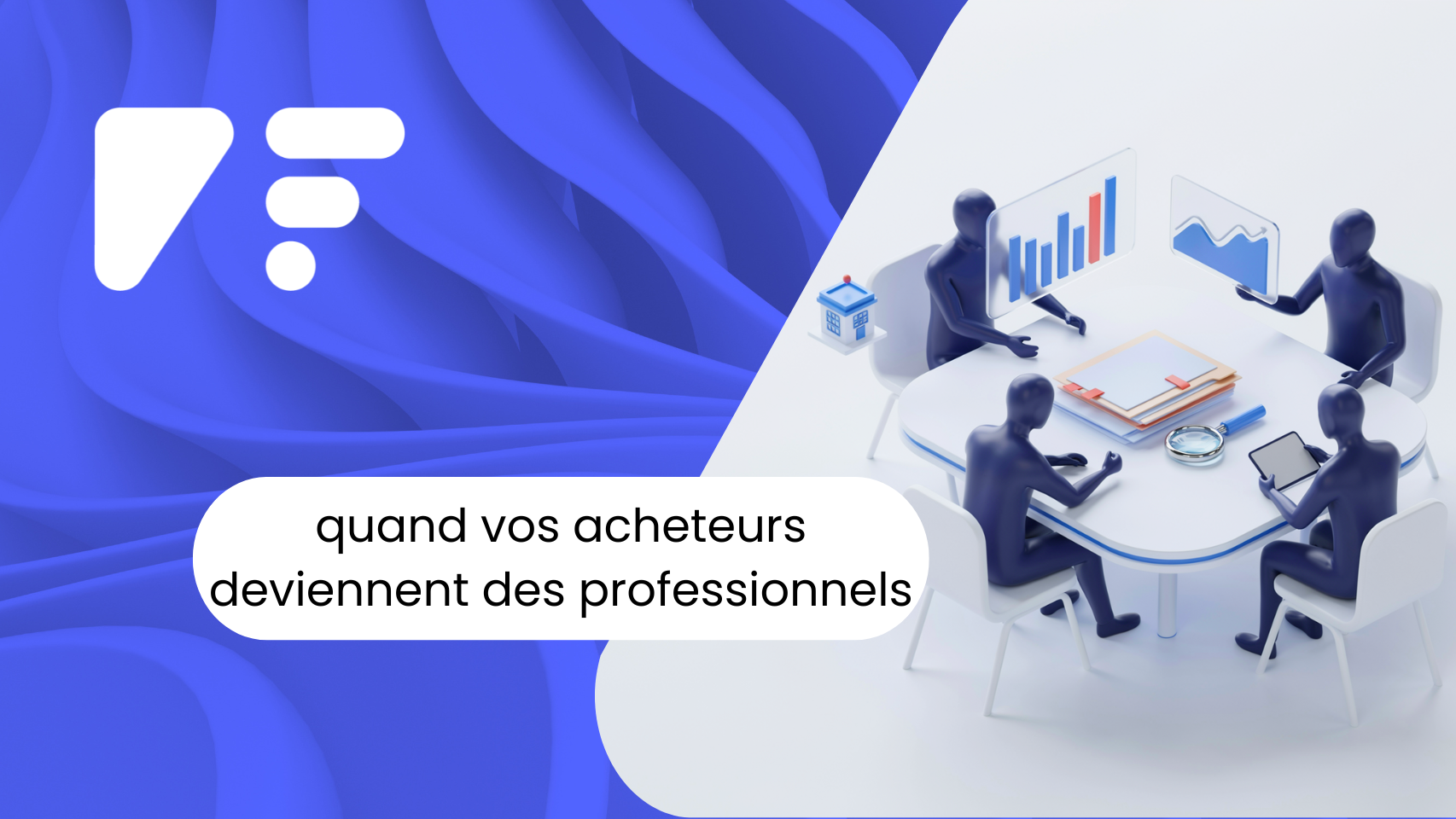 quand vos acheteurs deviennent des professionnels